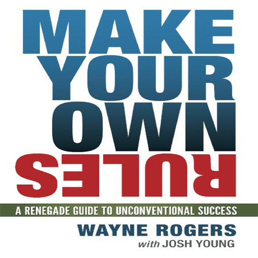 Title details for Make Your Own Rules by Wayne Rogers - Available